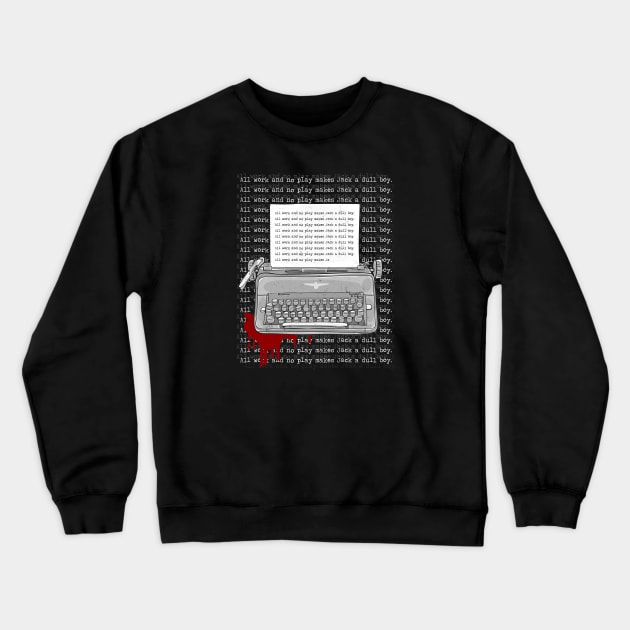 All work and no play makes Jack a dull boy. Crewneck Sweatshirt by NinthStreetShirts